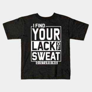 I Find Your Lack Of Sweat Disturbing - Funny gift Kids T-Shirt